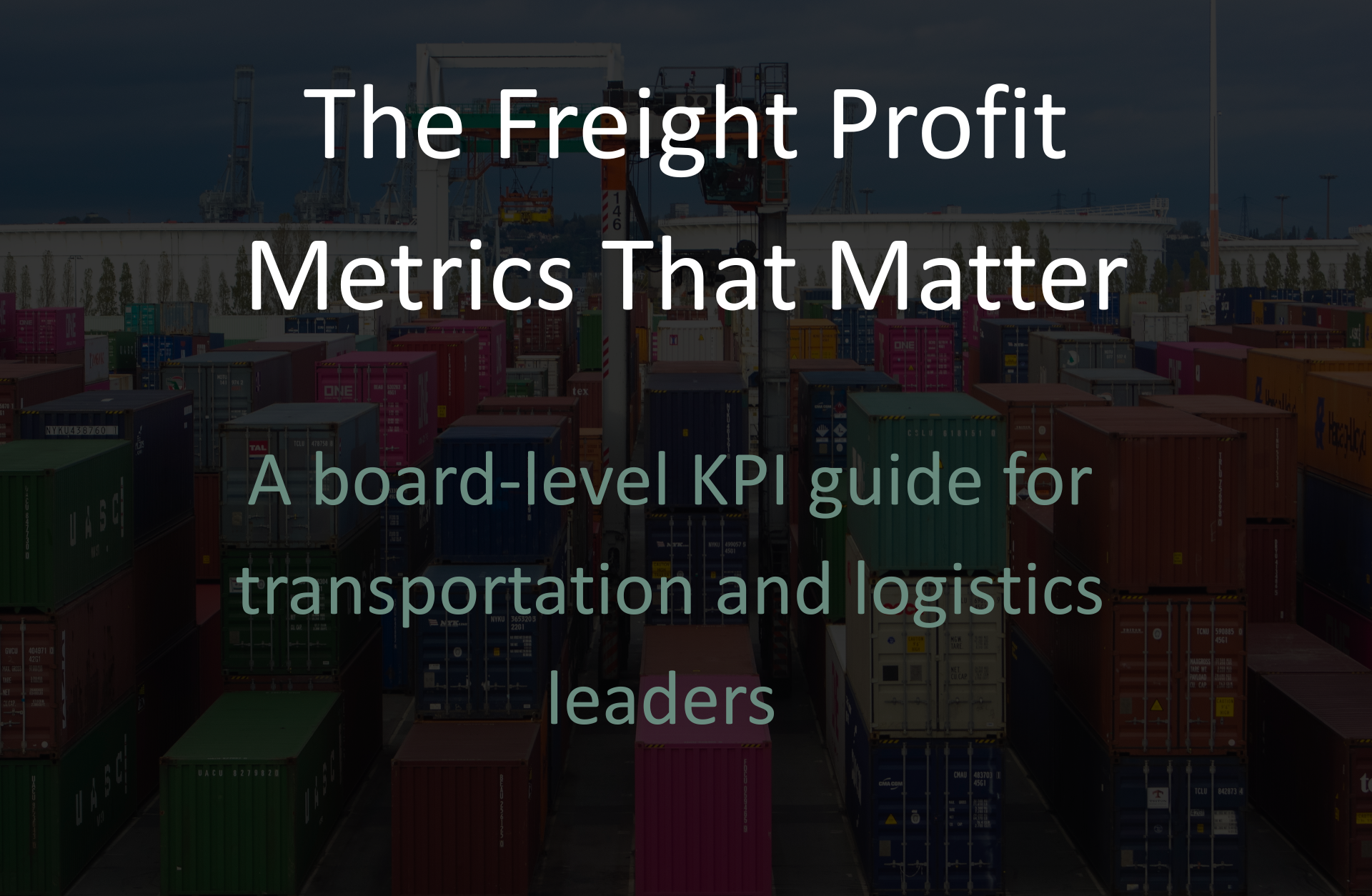 The Freight Profit Metrics That Matter: A board-level KPI guide for transportation and logistics leaders 